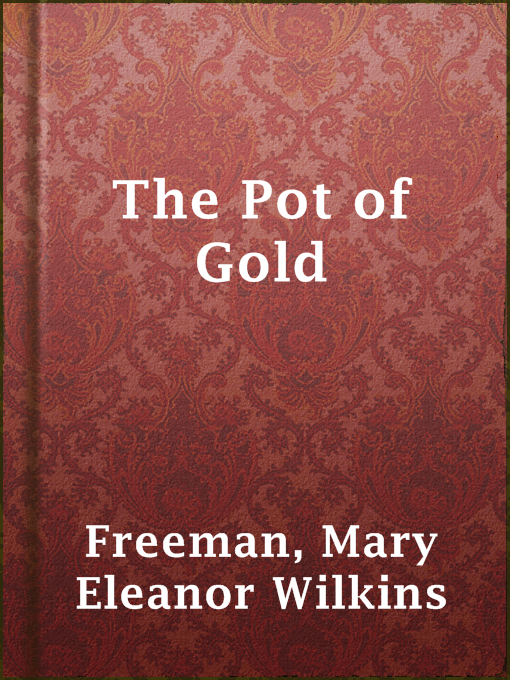 Title details for The Pot of Gold by Mary Eleanor Wilkins Freeman - Available